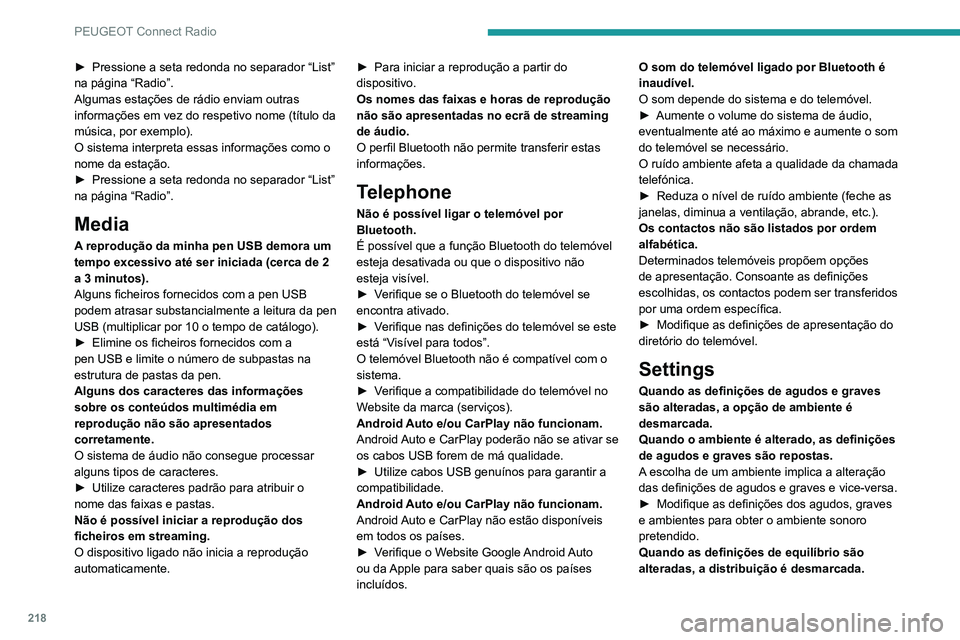 PEUGEOT 2008 2020 Manual de utilização (in Portuguese) 218
PEUGEOT Connect Radio
► Pressione a seta redonda no separador “List” na página “Radio”.
Algumas estações de rádio enviam outras
informações em vez do respetivo nome (título da
m PEUGEOT 2008 2020 Manual de utilização (in Portuguese) 218
PEUGEOT Connect Radio
► Pressione a seta redonda no separador “List” na página “Radio”.
Algumas estações de rádio enviam outras
informações em vez do respetivo nome (título da
m