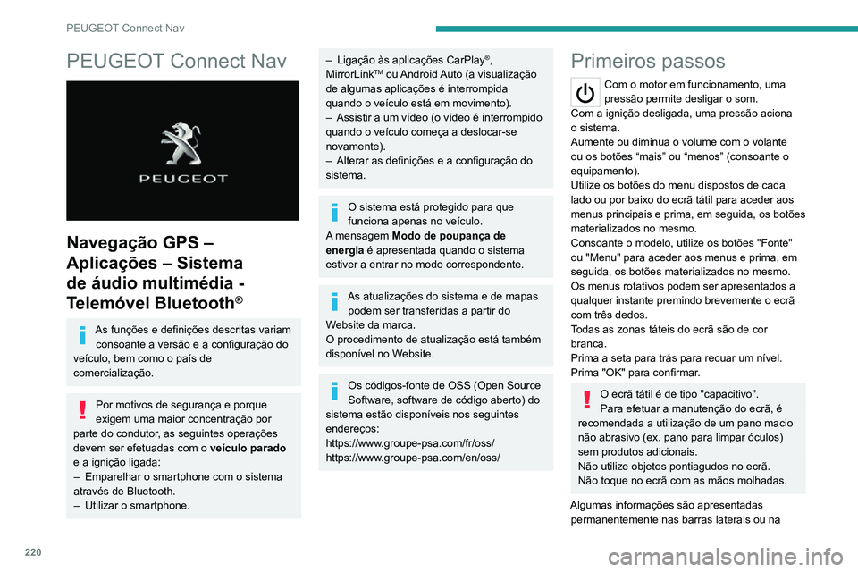 PEUGEOT 2008 2020 Manual de utilização (in Portuguese) 220
PEUGEOT Connect Nav
PEUGEOT Connect Nav
Navegação GPS –
Aplicações – Sistema
de áudio multimédia -
Telemóvel Bluetooth
®
As funções e definições descritas variam consoante a PEUGEOT 2008 2020 Manual de utilização (in Portuguese) 220
PEUGEOT Connect Nav
PEUGEOT Connect Nav
Navegação GPS –
Aplicações – Sistema
de áudio multimédia -
Telemóvel Bluetooth
®
As funções e definições descritas variam consoante a
