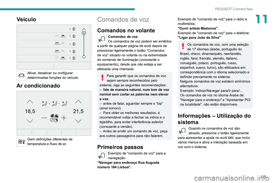 PEUGEOT 2008 2020 Manual de utilização (in Portuguese) 223
PEUGEOT Connect Nav
11Veículo
Ativar, desativar ou configurar determinadas funções do veículo.
Ar condicionado
21,518,5
Gerir definições diferentes de
temperatura e fluxo de ar.
Coman PEUGEOT 2008 2020 Manual de utilização (in Portuguese) 223
PEUGEOT Connect Nav
11Veículo
Ativar, desativar ou configurar determinadas funções do veículo.
Ar condicionado
21,518,5
Gerir definições diferentes de
temperatura e fluxo de ar.
Coman