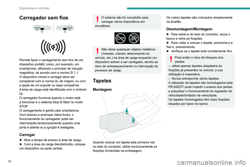 PEUGEOT 2008 2020  Manual de utilização (in Portuguese) 56
Ergonomia e conforto
Luzes de teto
Versão não sensível ao 
toque
1.Luz de cortesia dianteira
2. Lâmpadas de leitura dianteiras
Luz de  cortesia dianteira
Nesta posição, a luz de cortesia acen
