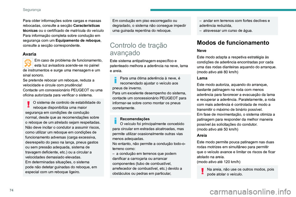 PEUGEOT 2008 2020  Manual de utilização (in Portuguese) 74
Segurança
Ativação/desativação 
  
 
► Pressione o botão MODO DE CONDUÇÃO 
para escolher um dos três modos de condução. 
Os vários modos são apresentados no painel de 
instrumentos.
