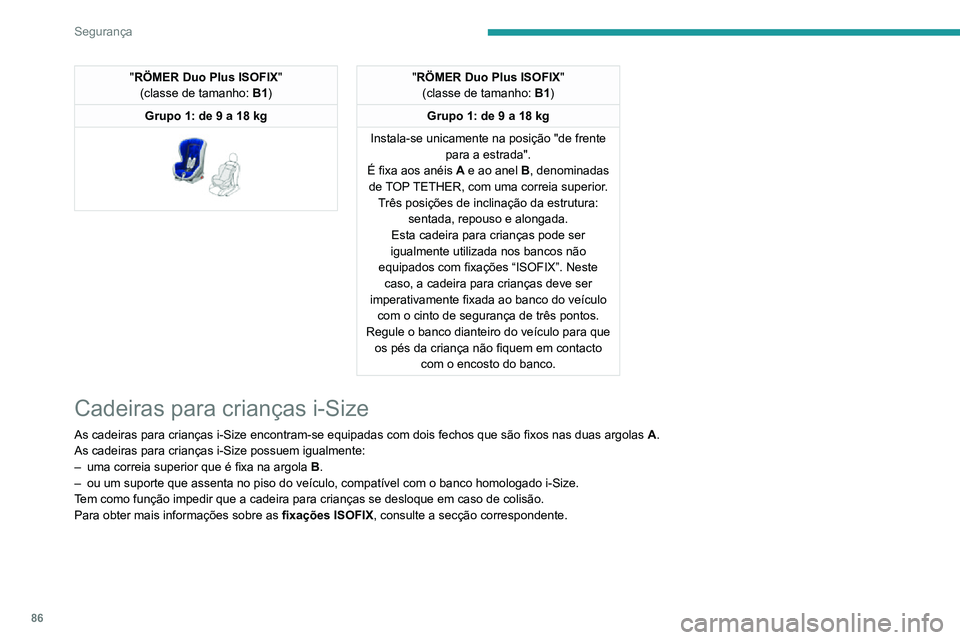 PEUGEOT 2008 2020  Manual de utilização (in Portuguese) 86
Segurança
Instalar cadeiras para crianças universais ISOFIX e i-Size
Em conformidade com os regulamentos europeus, esta tabela indica as opç\
ões para instalar cadeiras para crianças com o cin