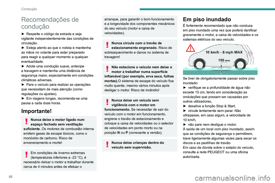 PEUGEOT 2008 2020 Manual de utilização (in Portuguese) 92
Condução
Recomendações de
condução
► Respeite o código da estrada e seja vigilante independentemente das condições de
circulação.
► Esteja atento ao que o rodeia e mantenha as mão PEUGEOT 2008 2020 Manual de utilização (in Portuguese) 92
Condução
Recomendações de
condução
► Respeite o código da estrada e seja vigilante independentemente das condições de
circulação.
► Esteja atento ao que o rodeia e mantenha as mão