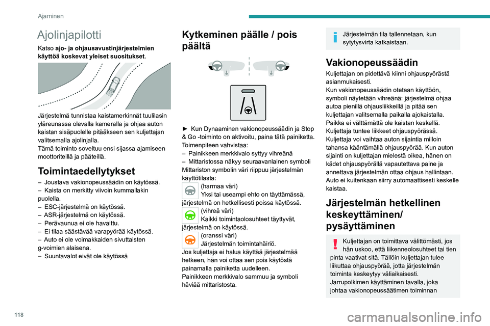 PEUGEOT 2008 2020  Omistajan Käsikirja (in Finnish) 11 8
Ajaminen
Ajo-olosuhteet ja niihin liittyvät ilmoitukset
Alla olevissa taulukoissa on kuvattu tärkeimpiin ajotilanteisiin liit\
tyvät näytöt. Ilmoitukset eivät tule näyttöön perä\
kkäin