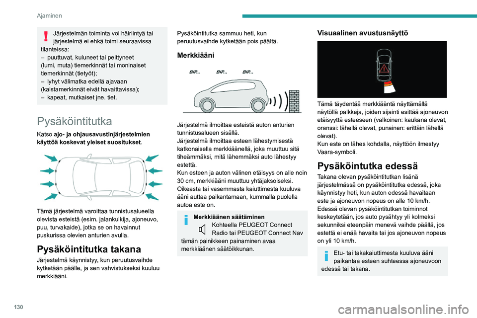 PEUGEOT 2008 2020  Omistajan Käsikirja (in Finnish) 130
Ajaminen
Pysäköintitutkat sivulla 
 
Järjestelmä taltioi kiinteiden esteiden sijainnin 
ohjausliikkeen aikana puskurien kyljissä olevilla 
neljällä lisäanturilla ja ilmoittaa esteistä, ku