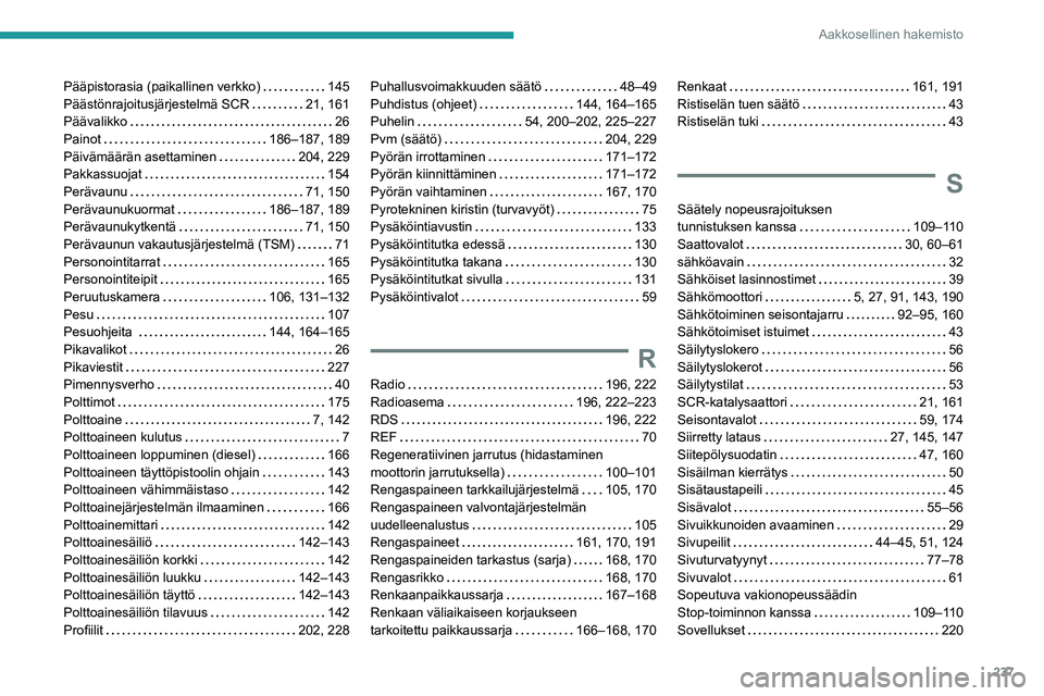 PEUGEOT 2008 2020  Omistajan Käsikirja (in Finnish) 237
Aakkosellinen hakemisto
Pääpistorasia (paikallinen verkko)   145Päästönrajoitusjärjestelmä SCR   21, 161Päävalikko   26Painot   186–187, 189Päivämäärän asettaminen   204, 2