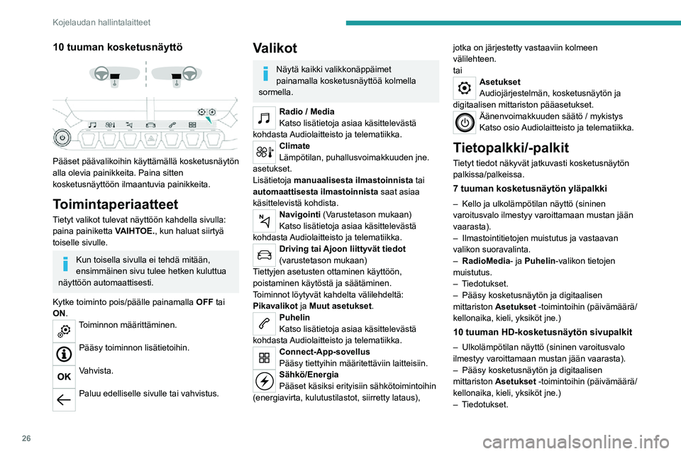 PEUGEOT 2008 2020  Omistajan Käsikirja (in Finnish) 26
Kojelaudan hallintalaitteet
– Ilmastointitietojen muistutus ja vastaavan valikon suoravalinta.– Kellonaika
Sähkö-/energia-valikko
Mallin mukaan saatavilla joko– suoraan painamalla painikett