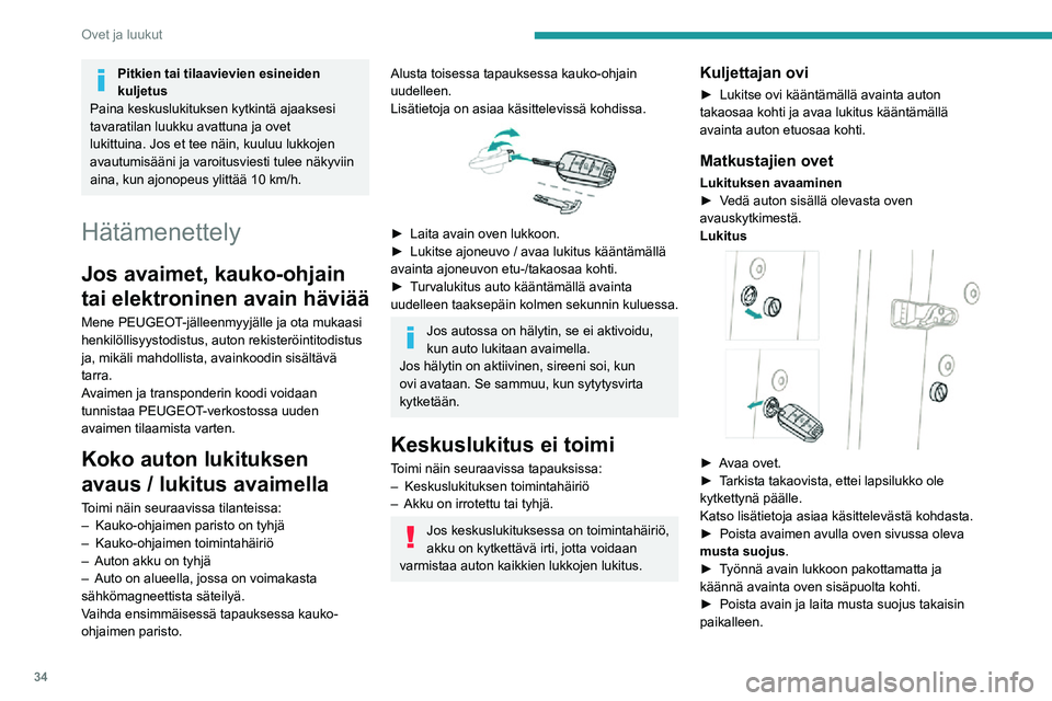 PEUGEOT 2008 2020  Omistajan Käsikirja (in Finnish) 34
Ovet ja luukut
►  Sulje ovet ja varmista ulkopuolelta, että auto on lukittu.
Pariston vaihtaminen
Kun patteri on kulunut loppuun, tämä varoitusvalo syttyy, merkkiääni kuuluu 