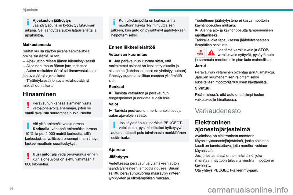 PEUGEOT 2008 2020  Omistajan Käsikirja (in Finnish) 88
Ajaminen
Moottorin käynnistäminen 
/ sammuttaminen 
avaimella
Virtalukko 
 
Sillä on kolme asentoa:– 1. Seis: avaimen kytkeminen ja poistaminen, 
ohjauspylväs lukittuna.
– 2. Sytytysvirta :