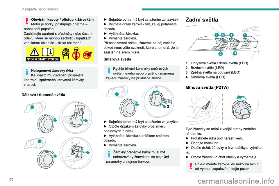 PEUGEOT 2008 2020 Návod na použití (in Czech) 172
V případě nepojízdnosti
abyste se nedotkli výfuku – nebezpečí
popálení!
Výměna pojistky
Přístup k nářadí
Pinzeta pro vytahování pojistek se nachází za
krytem pojistkové sk PEUGEOT 2008 2020 Návod na použití (in Czech) 172
V případě nepojízdnosti
abyste se nedotkli výfuku – nebezpečí
popálení!
Výměna pojistky
Přístup k nářadí
Pinzeta pro vytahování pojistek se nachází za
krytem pojistkové sk