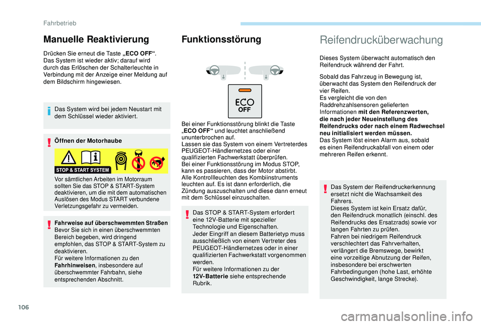 PEUGEOT 2008 2018  Betriebsanleitungen (in German) 106
Manuelle Reaktivierung
Drücken Sie erneut die Taste „ECO OFF“.
Das System ist wieder aktiv; darauf wird 
durch das Erlöschen der Schalterleuchte in 
Verbindung mit der Anzeige einer Meldung 
