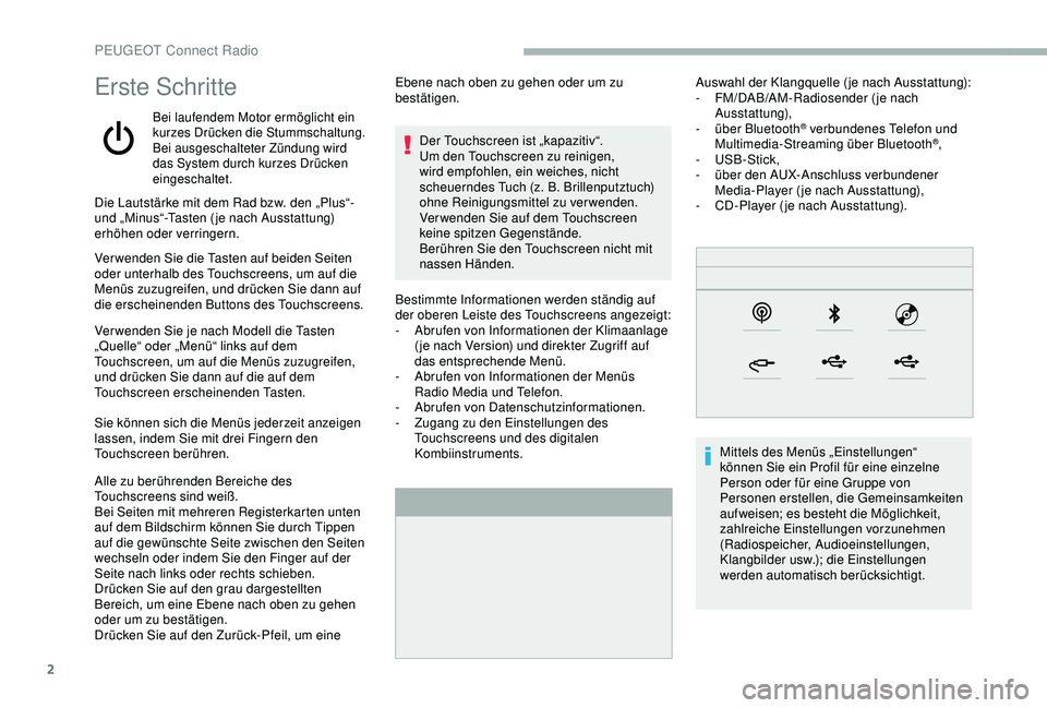 PEUGEOT 2008 2018  Betriebsanleitungen (in German) 2
Erste Schritte
Bei laufendem Motor ermöglicht ein 
kurzes Drücken die Stummschaltung.
Bei ausgeschalteter Zündung wird 
das System durch kurzes Drücken 
eingeschaltet.
Bestimmte Informationen we