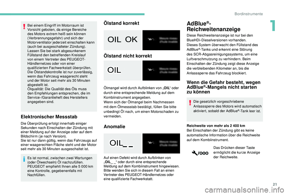 PEUGEOT 2008 2018 Betriebsanleitungen (in German) 21
Bei einem Eingriff im Motorraum ist
Vorsicht geboten, da einige Bereiche
des Motors extrem heiß sein können
(Verbrennungsgefahr) und sich der
Motorventilator jederzeit einschalten kann
(auch PEUGEOT 2008 2018 Betriebsanleitungen (in German) 21
Bei einem Eingriff im Motorraum ist
Vorsicht geboten, da einige Bereiche
des Motors extrem heiß sein können
(Verbrennungsgefahr) und sich der
Motorventilator jederzeit einschalten kann
(auch