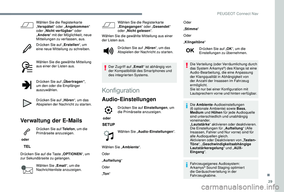PEUGEOT 2008 2018 Betriebsanleitungen (in German) 29
Wählen Sie die Registerkarte
„Verspätet “ oder „Angekommen “
oder „ Nicht verfügbar “ oder
„ Andere “ mit der Möglichkeit, neue
Mitteilungen zu verfassen, aus.
Drücken Sie PEUGEOT 2008 2018 Betriebsanleitungen (in German) 29
Wählen Sie die Registerkarte
„Verspätet “ oder „Angekommen “
oder „ Nicht verfügbar “ oder
„ Andere “ mit der Möglichkeit, neue
Mitteilungen zu verfassen, aus.
Drücken Sie