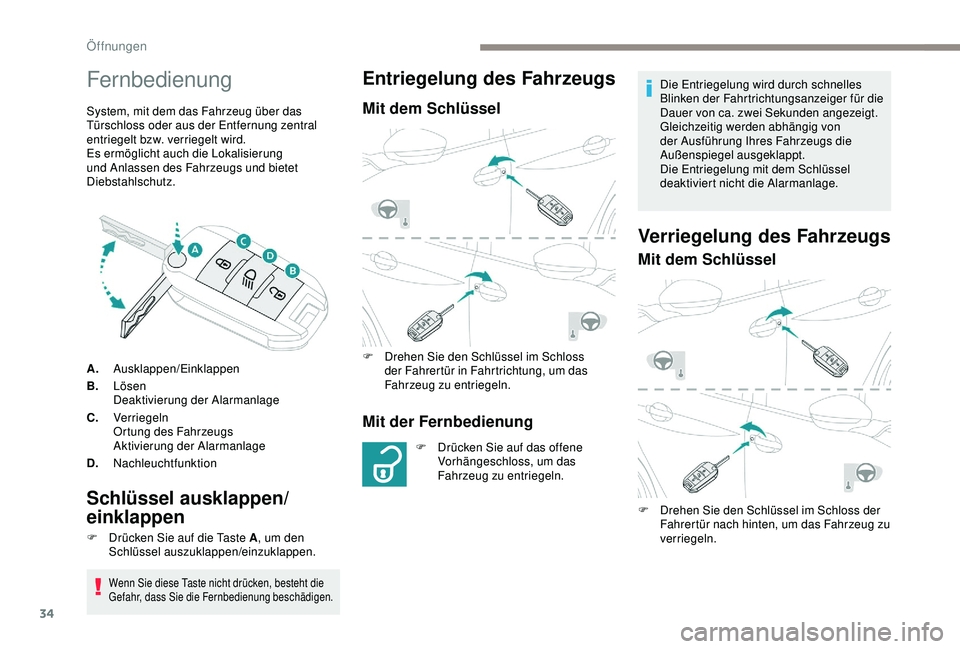 PEUGEOT 2008 2018 Betriebsanleitungen (in German) 34
Fernbedienung
System, mit dem das Fahrzeug über das
Türschloss oder aus der Entfernung zentral
entriegelt bzw. verriegelt wird.
Es ermöglicht auch die Lokalisierung
und Anlassen des Fahrzeugs PEUGEOT 2008 2018 Betriebsanleitungen (in German) 34
Fernbedienung
System, mit dem das Fahrzeug über das
Türschloss oder aus der Entfernung zentral
entriegelt bzw. verriegelt wird.
Es ermöglicht auch die Lokalisierung
und Anlassen des Fahrzeugs