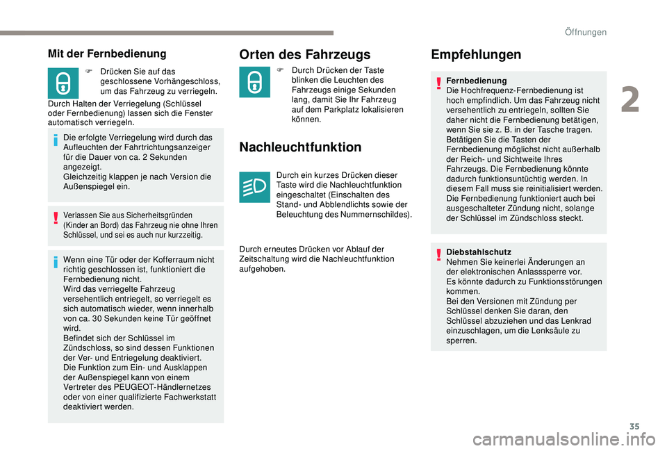 PEUGEOT 2008 2018 Betriebsanleitungen (in German) 35
Mit der Fernbedienung
F Drücken Sie auf das geschlossene Vorhängeschloss,
um das Fahrzeug zu verriegeln.
Durch Halten der Verriegelung (Schlüssel
oder Fernbedienung) lassen sich die Fenster
a PEUGEOT 2008 2018 Betriebsanleitungen (in German) 35
Mit der Fernbedienung
F Drücken Sie auf das geschlossene Vorhängeschloss,
um das Fahrzeug zu verriegeln.
Durch Halten der Verriegelung (Schlüssel
oder Fernbedienung) lassen sich die Fenster
a