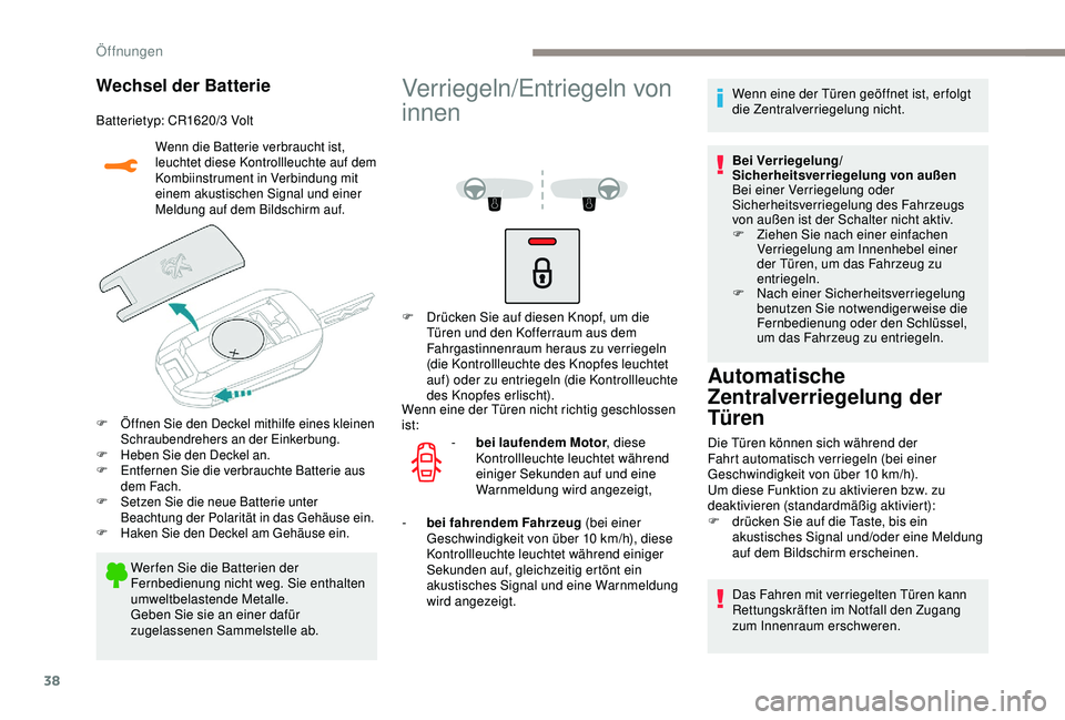 PEUGEOT 2008 2018 Betriebsanleitungen (in German) 38
Wechsel der Batterie
Batterietyp: CR1620/3 Volt
Wenn die Batterie verbraucht ist,
leuchtet diese Kontrollleuchte auf dem
Kombiinstrument in Verbindung mit
einem akustischen Signal und einer
Mel PEUGEOT 2008 2018 Betriebsanleitungen (in German) 38
Wechsel der Batterie
Batterietyp: CR1620/3 Volt
Wenn die Batterie verbraucht ist,
leuchtet diese Kontrollleuchte auf dem
Kombiinstrument in Verbindung mit
einem akustischen Signal und einer
Mel