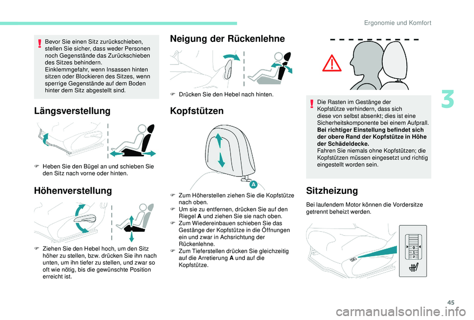 PEUGEOT 2008 2018 Betriebsanleitungen (in German) 45
Bevor Sie einen Sitz zurückschieben,
stellen Sie sicher, dass weder Personen
noch Gegenstände das Zurückschieben
des Sitzes behindern.
Einklemmgefahr, wenn Insassen hinten
sitzen oder Blocki PEUGEOT 2008 2018 Betriebsanleitungen (in German) 45
Bevor Sie einen Sitz zurückschieben,
stellen Sie sicher, dass weder Personen
noch Gegenstände das Zurückschieben
des Sitzes behindern.
Einklemmgefahr, wenn Insassen hinten
sitzen oder Blocki