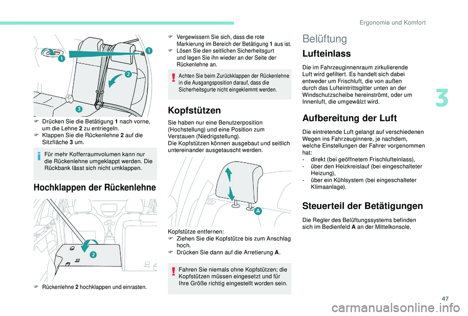 PEUGEOT 2008 2018 Betriebsanleitungen (in German) 47
F Drücken Sie die Betätigung 1 nach vorne, um die Lehne 2 zu entriegeln.
F
K
lappen Sie die Rückenlehne 2 auf die
Sitzfläche 3 um.
Für mehr Kofferraumvolumen kann nur
die Rückenlehne umg PEUGEOT 2008 2018 Betriebsanleitungen (in German) 47
F Drücken Sie die Betätigung 1 nach vorne, um die Lehne 2 zu entriegeln.
F
K
lappen Sie die Rückenlehne 2 auf die
Sitzfläche 3 um.
Für mehr Kofferraumvolumen kann nur
die Rückenlehne umg