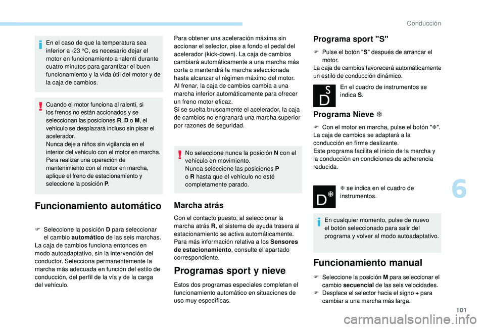 PEUGEOT 2008 2018 Manual del propietario (in Spanish) 101
En el caso de que la temperatura sea
inferior a -23 °C, es necesario dejar el
motor en funcionamiento a ralentí durante
cuatro minutos para garantizar el buen
funcionamiento y la vida útil PEUGEOT 2008 2018 Manual del propietario (in Spanish) 101
En el caso de que la temperatura sea
inferior a -23 °C, es necesario dejar el
motor en funcionamiento a ralentí durante
cuatro minutos para garantizar el buen
funcionamiento y la vida útil