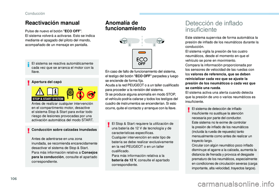 PEUGEOT 2008 2018 Manual del propietario (in Spanish) 106
Reactivación manual
Pulse de nuevo el botón "ECO OFF".
El sistema volverá a activarse. Esto se indica
mediante el apagado del piloto del mando,
acompañado de un mensaje en pantalla.
PEUGEOT 2008 2018 Manual del propietario (in Spanish) 106
Reactivación manual
Pulse de nuevo el botón "ECO OFF".
El sistema volverá a activarse. Esto se indica
mediante el apagado del piloto del mando,
acompañado de un mensaje en pantalla.