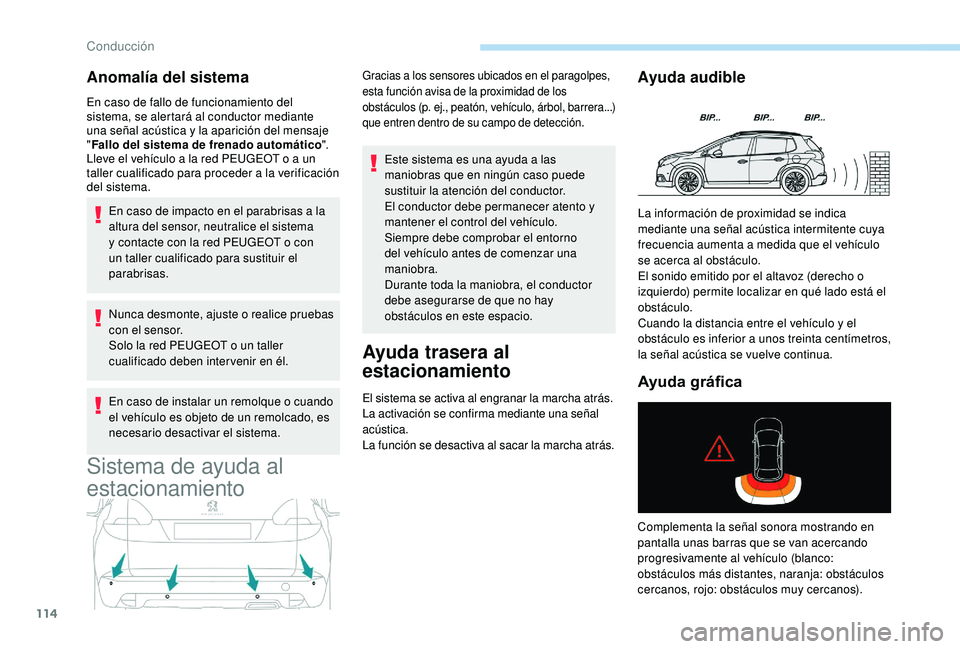 PEUGEOT 2008 2018 Manual del propietario (in Spanish) 114
Anomalía del sistema
En caso de fallo de funcionamiento del
sistema, se alertará al conductor mediante
una señal acústica y la aparición del mensaje
"Fallo del sistema de frenado autom PEUGEOT 2008 2018 Manual del propietario (in Spanish) 114
Anomalía del sistema
En caso de fallo de funcionamiento del
sistema, se alertará al conductor mediante
una señal acústica y la aparición del mensaje
"Fallo del sistema de frenado autom