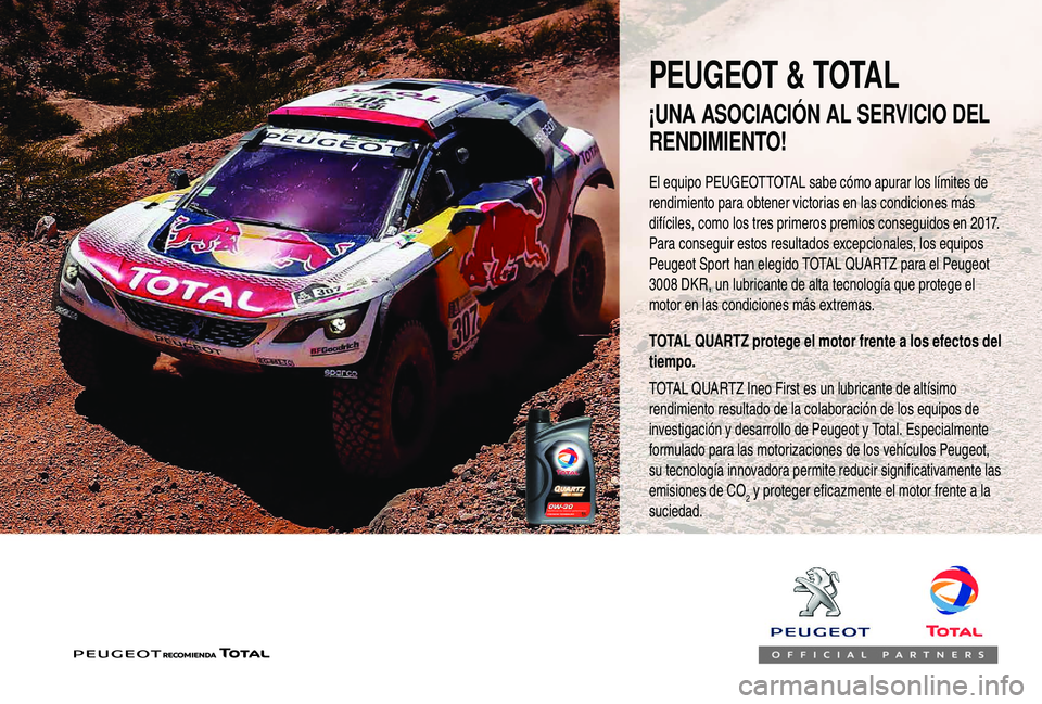 PEUGEOT 2008 2018  Manual del propietario (in Spanish) El equipo PEUGEOTTOTAL sabe cómo apurar los límites de 
rendimiento para obtener victorias en las condiciones más 
difíciles, como los tres primeros premios conseguidos en 2017.
Para conseguir est