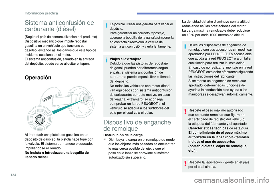 PEUGEOT 2008 2018 Manual del propietario (in Spanish) 124
Sistema anticonfusión de
carburante (diésel)
(Según el país de comercialización del producto)
Dispositivo mecánico que impide repostar
gasolina en un vehículo que funcione con
gasóleo, PEUGEOT 2008 2018 Manual del propietario (in Spanish) 124
Sistema anticonfusión de
carburante (diésel)
(Según el país de comercialización del producto)
Dispositivo mecánico que impide repostar
gasolina en un vehículo que funcione con
gasóleo,