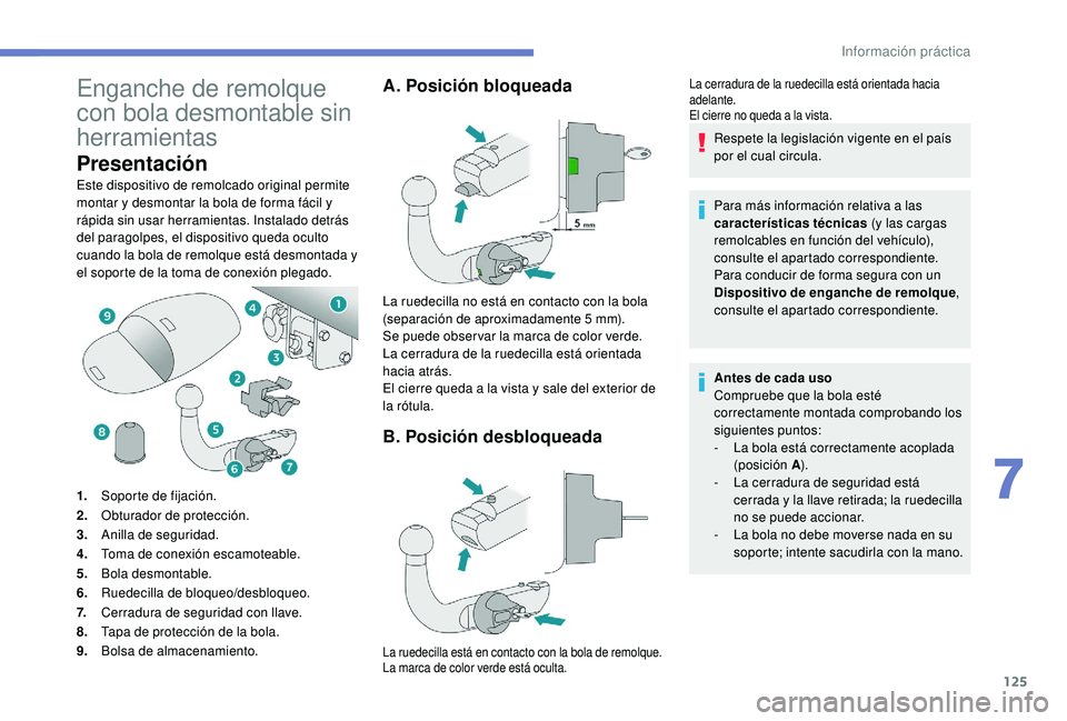 PEUGEOT 2008 2018 Manual del propietario (in Spanish) 125
Enganche de remolque
con bola desmontable sin
herramientas
Presentación
Este dispositivo de remolcado original permite
montar y desmontar la bola de forma fácil y
rápida sin usar herramient PEUGEOT 2008 2018 Manual del propietario (in Spanish) 125
Enganche de remolque
con bola desmontable sin
herramientas
Presentación
Este dispositivo de remolcado original permite
montar y desmontar la bola de forma fácil y
rápida sin usar herramient