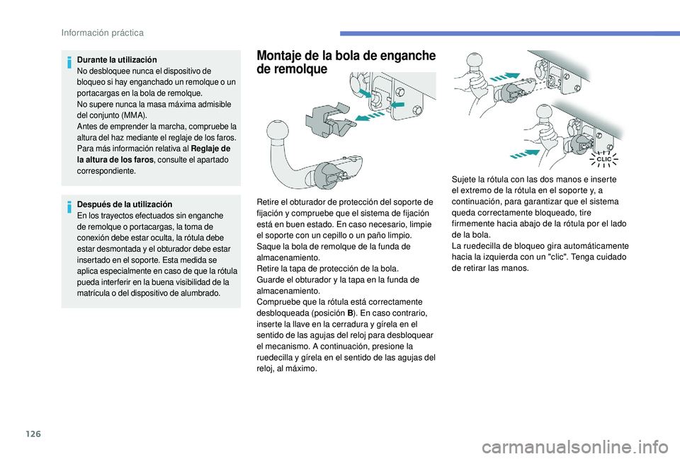 PEUGEOT 2008 2018 Manual del propietario (in Spanish) 126
Durante la utilización
No desbloquee nunca el dispositivo de
bloqueo si hay enganchado un remolque o un
portacargas en la bola de remolque.
No supere nunca la masa máxima admisible
del conjun PEUGEOT 2008 2018 Manual del propietario (in Spanish) 126
Durante la utilización
No desbloquee nunca el dispositivo de
bloqueo si hay enganchado un remolque o un
portacargas en la bola de remolque.
No supere nunca la masa máxima admisible
del conjun