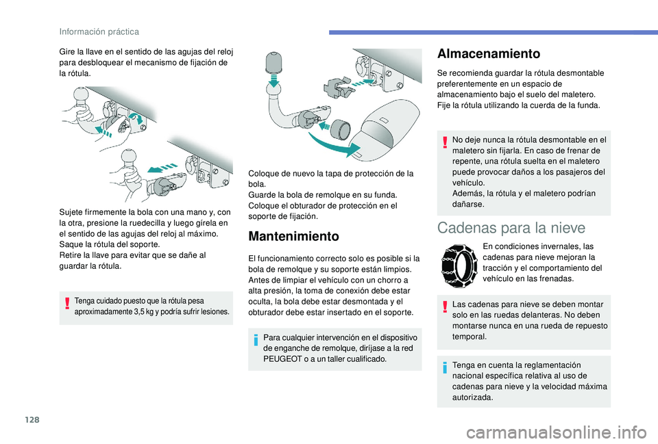PEUGEOT 2008 2018 Manual del propietario (in Spanish) 128
Gire la llave en el sentido de las agujas del reloj
para desbloquear el mecanismo de fijación de
la rótula.
Sujete firmemente la bola con una mano y, con
la otra, presione la ruedecilla y lue PEUGEOT 2008 2018 Manual del propietario (in Spanish) 128
Gire la llave en el sentido de las agujas del reloj
para desbloquear el mecanismo de fijación de
la rótula.
Sujete firmemente la bola con una mano y, con
la otra, presione la ruedecilla y lue