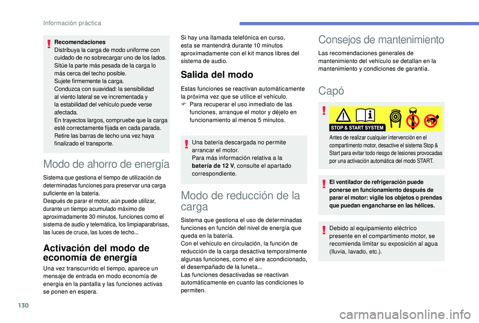 PEUGEOT 2008 2018 Manual del propietario (in Spanish) 130
Recomendaciones
Distribuya la carga de modo uniforme con
cuidado de no sobrecargar uno de los lados.
Sitúe la parte más pesada de la carga lo
más cerca del techo posible.
Sujete firmemente la PEUGEOT 2008 2018 Manual del propietario (in Spanish) 130
Recomendaciones
Distribuya la carga de modo uniforme con
cuidado de no sobrecargar uno de los lados.
Sitúe la parte más pesada de la carga lo
más cerca del techo posible.
Sujete firmemente la