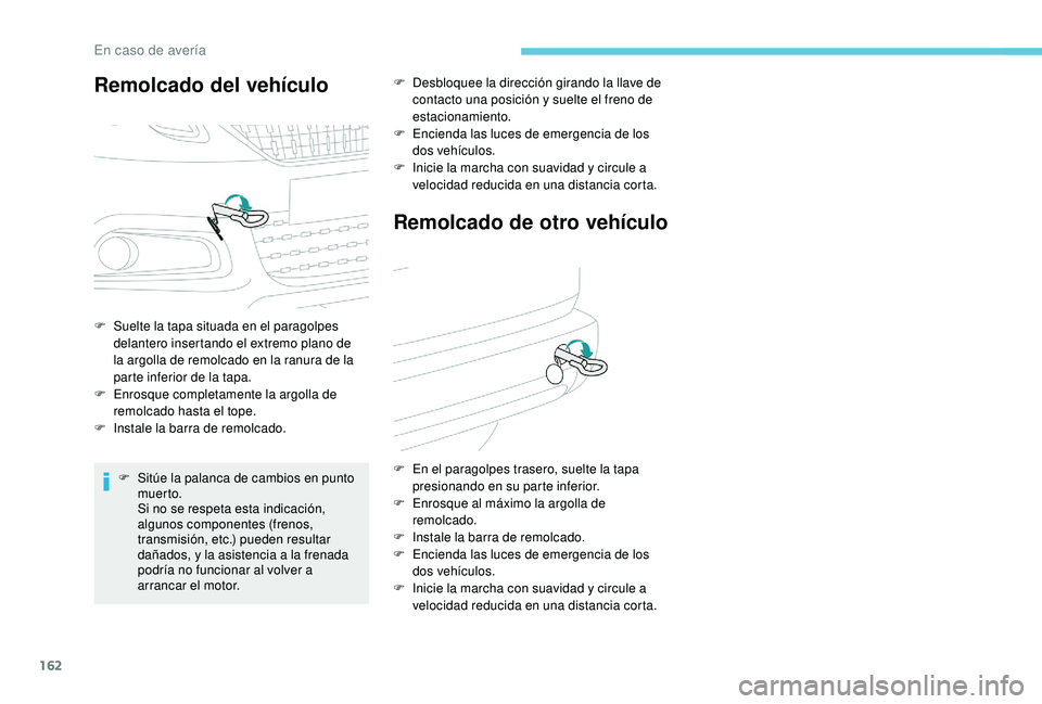 PEUGEOT 2008 2018 Manual del propietario (in Spanish) 162
Remolcado del vehículo
F Suelte la tapa situada en el paragolpes delantero insertando el extremo plano de
la argolla de remolcado en la ranura de la
parte inferior de la tapa.
F
E
nrosque co PEUGEOT 2008 2018 Manual del propietario (in Spanish) 162
Remolcado del vehículo
F Suelte la tapa situada en el paragolpes delantero insertando el extremo plano de
la argolla de remolcado en la ranura de la
parte inferior de la tapa.
F
E
nrosque co