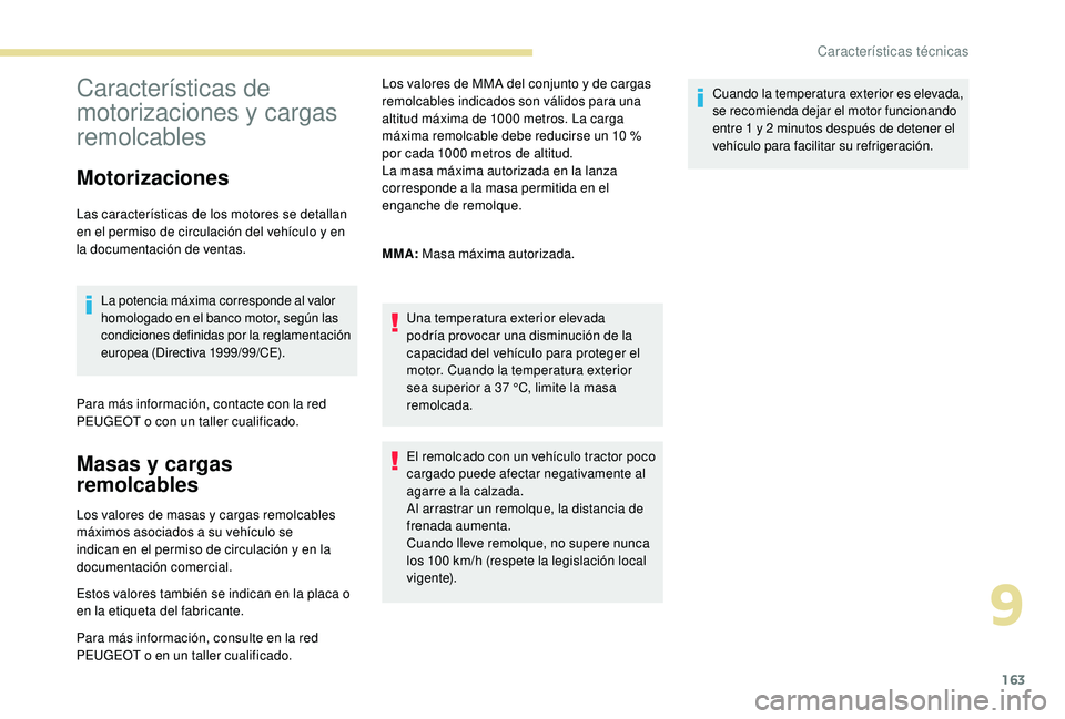 PEUGEOT 2008 2018 Manual del propietario (in Spanish) 163
Características de
motorizaciones y cargas
remolcables
Motorizaciones
Las características de los motores se detallan
en el permiso de circulación del vehículo y en
la documentación de ven PEUGEOT 2008 2018 Manual del propietario (in Spanish) 163
Características de
motorizaciones y cargas
remolcables
Motorizaciones
Las características de los motores se detallan
en el permiso de circulación del vehículo y en
la documentación de ven