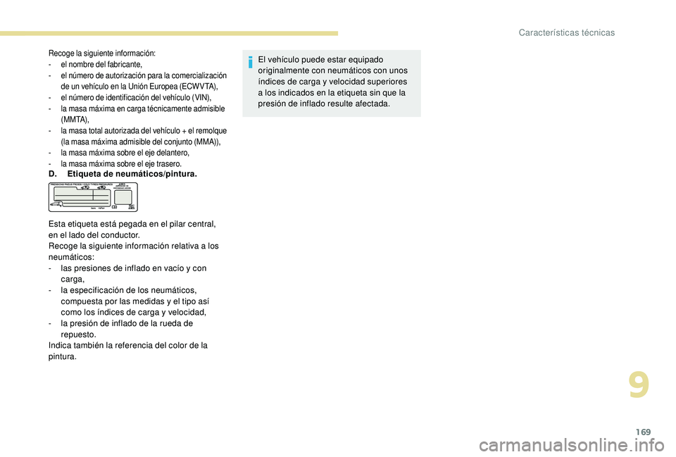 PEUGEOT 2008 2018 Manual del propietario (in Spanish) 169
Recoge la siguiente información:
- el nombre del fabricante,
-
e
l número de autorización para la comercialización
de un vehículo en la Unión Europea (ECW VTA),
-
e
l número de ident PEUGEOT 2008 2018 Manual del propietario (in Spanish) 169
Recoge la siguiente información:
- el nombre del fabricante,
-
e
l número de autorización para la comercialización
de un vehículo en la Unión Europea (ECW VTA),
-
e
l número de ident