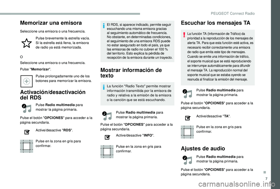 PEUGEOT 2008 2018 Manual del propietario (in Spanish) 7
Memorizar una emisora
Seleccione una emisora o una frecuencia.Pulse brevemente la estrella vacía.
Si la estrella está llena, la emisora
de radio ya está memorizada.
O
Seleccione una emisora o u PEUGEOT 2008 2018 Manual del propietario (in Spanish) 7
Memorizar una emisora
Seleccione una emisora o una frecuencia.Pulse brevemente la estrella vacía.
Si la estrella está llena, la emisora
de radio ya está memorizada.
O
Seleccione una emisora o u