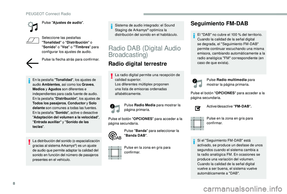 PEUGEOT 2008 2018 Manual del propietario (in Spanish) 8
Pulse "Ajustes de audio ".
Seleccione las pestañas
" Tonalidad " o "Distribución " o
" Sonido " o "Voz" o "Timbres " para
configurar los ajustes PEUGEOT 2008 2018 Manual del propietario (in Spanish) 8
Pulse "Ajustes de audio ".
Seleccione las pestañas
" Tonalidad " o "Distribución " o
" Sonido " o "Voz" o "Timbres " para
configurar los ajustes