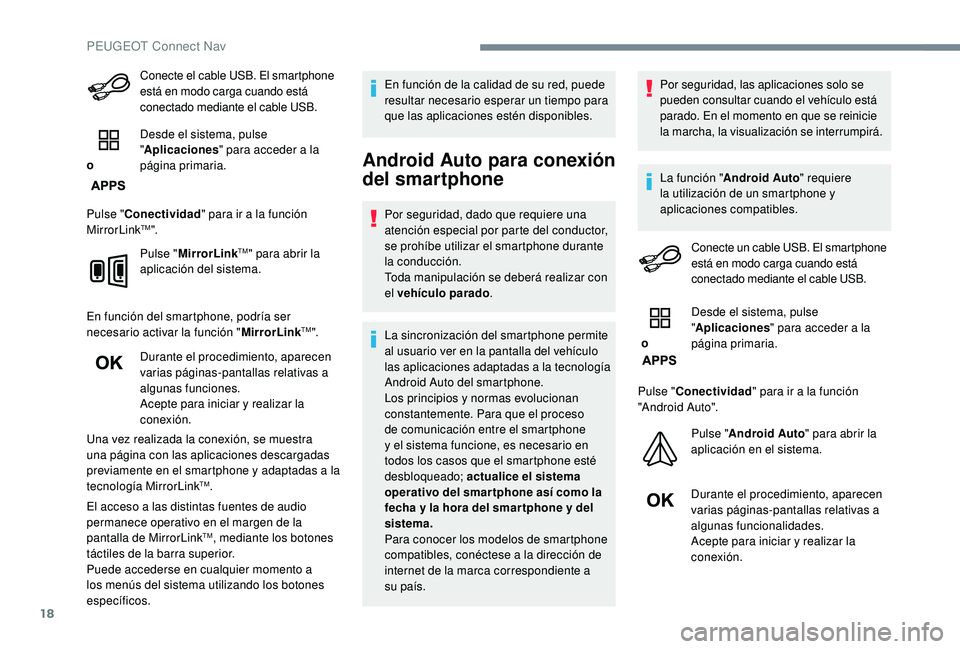 PEUGEOT 2008 2018 Manual del propietario (in Spanish) 18
Conecte el cable USB. El smartphone
está en modo carga cuando está
conectado mediante el cable USB.
o Desde el sistema, pulse
"
Aplicaciones " para acceder a la
página primaria.
Puls PEUGEOT 2008 2018 Manual del propietario (in Spanish) 18
Conecte el cable USB. El smartphone
está en modo carga cuando está
conectado mediante el cable USB.
o Desde el sistema, pulse
"
Aplicaciones " para acceder a la
página primaria.
Puls
