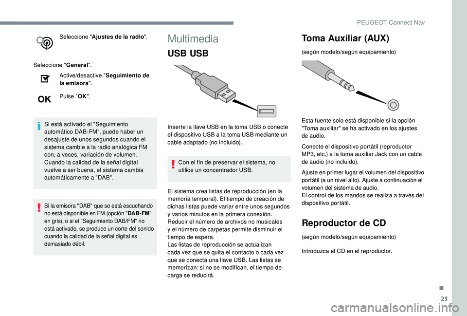 PEUGEOT 2008 2018 Manual del propietario (in Spanish) 23
Seleccione "Ajustes de la radio ".
Seleccione " General".
Active/desactive " Seguimiento de
la emisora ".
Pulse " OK".
Si está activado el "Seguimiento
autom PEUGEOT 2008 2018 Manual del propietario (in Spanish) 23
Seleccione "Ajustes de la radio ".
Seleccione " General".
Active/desactive " Seguimiento de
la emisora ".
Pulse " OK".
Si está activado el "Seguimiento
autom