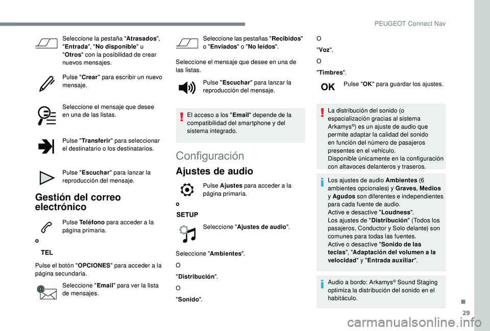 PEUGEOT 2008 2018 Manual del propietario (in Spanish) 29
Seleccione la pestaña "Atrasados",
" Entrada ", "No disponible " u
" Otros " con la posibilidad de crear
nuevos mensajes.
Pulse " Crear" para escribir un PEUGEOT 2008 2018 Manual del propietario (in Spanish) 29
Seleccione la pestaña "Atrasados",
" Entrada ", "No disponible " u
" Otros " con la posibilidad de crear
nuevos mensajes.
Pulse " Crear" para escribir un