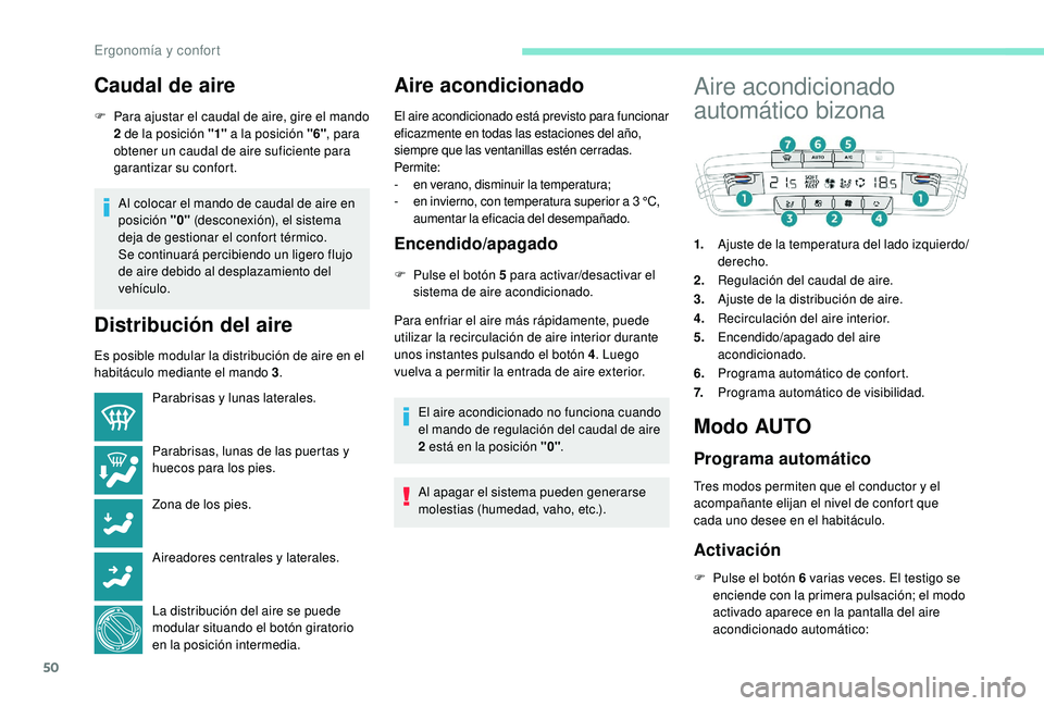 PEUGEOT 2008 2018  Manual del propietario (in Spanish) 50
Caudal de aire
F Para ajustar el caudal de aire, gire el mando 2 de la posición "1"  a la posición "6", para 
obtener un caudal de aire suficiente para 
garantizar su confort.
Al 