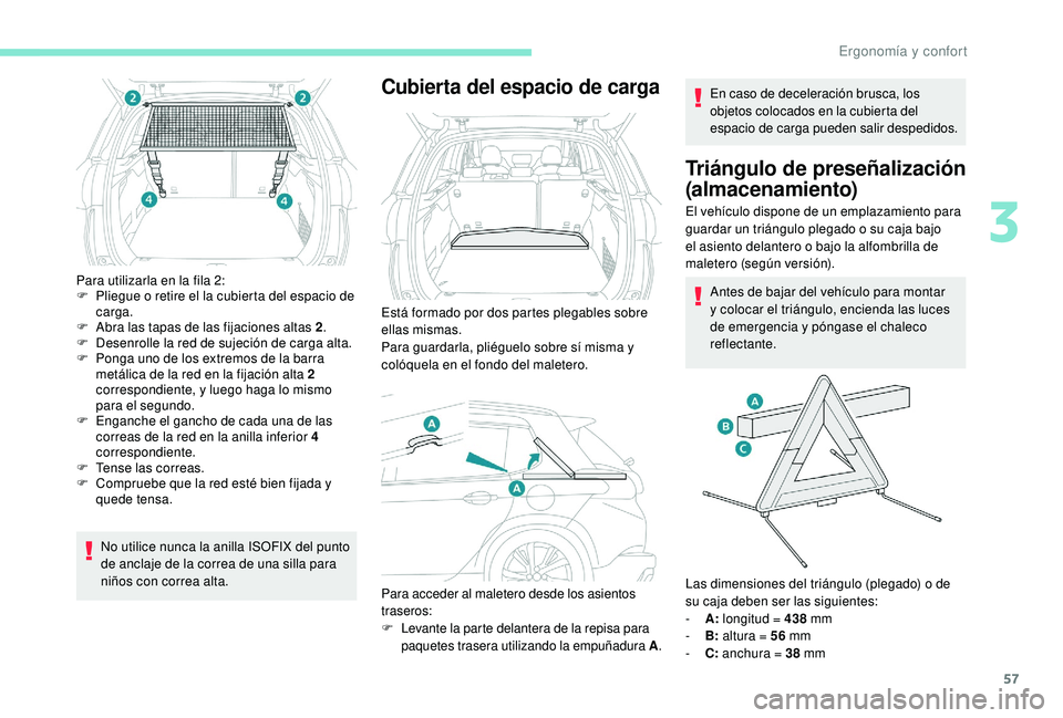 PEUGEOT 2008 2018 Manual del propietario (in Spanish) 57
Para utilizarla en la fila 2:
F P liegue o retire el la cubierta del espacio de
carga.
F
A
bra las tapas de las fijaciones altas 2 .
F
D
esenrolle la red de sujeción de carga alta.
F
P
o PEUGEOT 2008 2018 Manual del propietario (in Spanish) 57
Para utilizarla en la fila 2:
F P liegue o retire el la cubierta del espacio de
carga.
F
A
bra las tapas de las fijaciones altas 2 .
F
D
esenrolle la red de sujeción de carga alta.
F
P
o