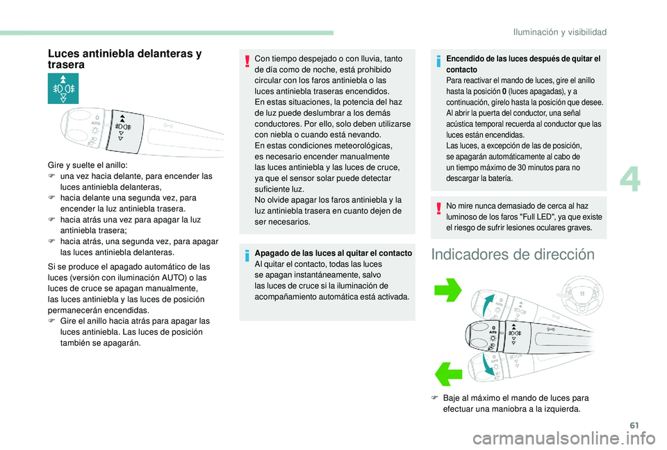 PEUGEOT 2008 2018 Manual del propietario (in Spanish) 61
Luces antiniebla delanteras y
trasera
Si se produce el apagado automático de las
luces (versión con iluminación AUTO) o las
luces de cruce se apagan manualmente,
las luces antiniebla y las l PEUGEOT 2008 2018 Manual del propietario (in Spanish) 61
Luces antiniebla delanteras y
trasera
Si se produce el apagado automático de las
luces (versión con iluminación AUTO) o las
luces de cruce se apagan manualmente,
las luces antiniebla y las l