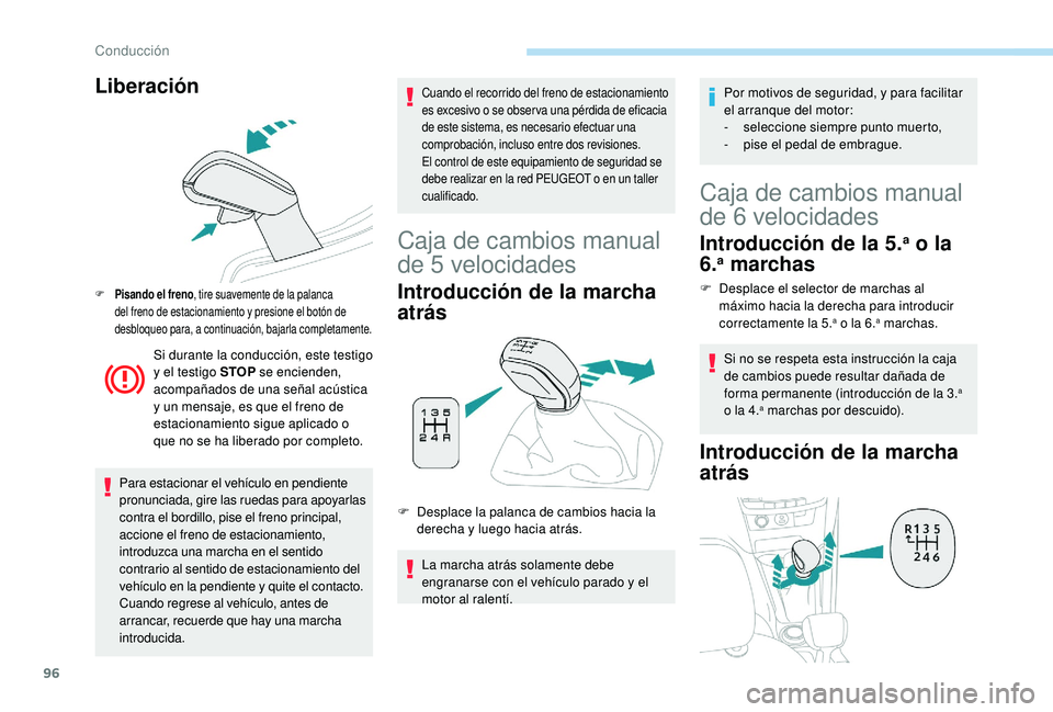 PEUGEOT 2008 2018 Manual del propietario (in Spanish) 96
Liberación
F Pisando el freno, tire suavemente de la palanca
del freno de estacionamiento y presione el botón de
desbloqueo para, a continuación, bajarla completamente.
Si durante la conducci PEUGEOT 2008 2018 Manual del propietario (in Spanish) 96
Liberación
F Pisando el freno, tire suavemente de la palanca
del freno de estacionamiento y presione el botón de
desbloqueo para, a continuación, bajarla completamente.
Si durante la conducci