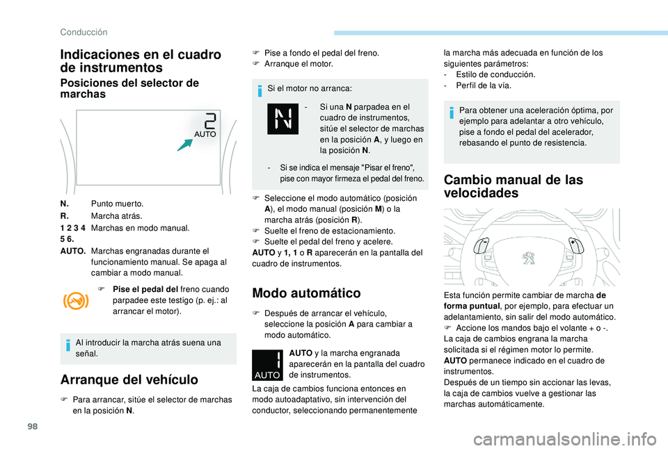 PEUGEOT 2008 2018 Manual del propietario (in Spanish) 98
Indicaciones en el cuadro
de instrumentos
Posiciones del selector de
marchas
N.Punto muerto.
R. Marcha atrás.
1 2 3 4
5 6. Marchas en modo manual.
AUTO. Marchas engranadas durante el
funcionam PEUGEOT 2008 2018 Manual del propietario (in Spanish) 98
Indicaciones en el cuadro
de instrumentos
Posiciones del selector de
marchas
N.Punto muerto.
R. Marcha atrás.
1 2 3 4
5 6. Marchas en modo manual.
AUTO. Marchas engranadas durante el
funcionam