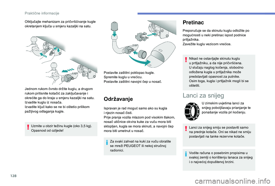 PEUGEOT 2008 2018  Upute Za Rukovanje (in Croatian) 128
Otključajte mehanizam za pričvršćivanje kugle 
okretanjem ključa u smjeru kazaljki na satu.
Jednom rukom čvrsto držite kuglu, a drugom 
rukom pritisnite kotačić za zaključavanje i 
okre