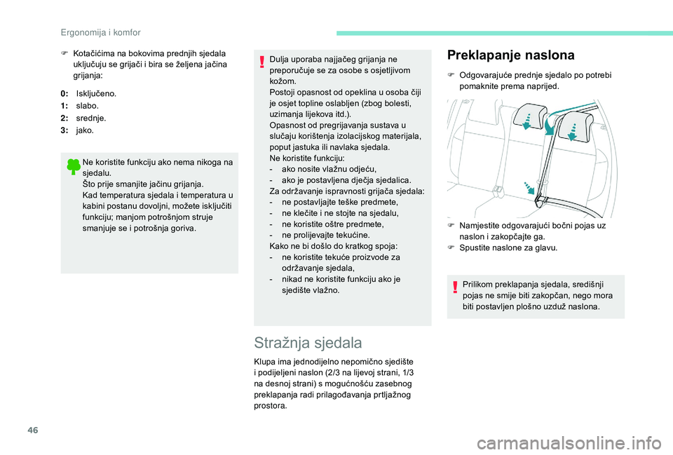 PEUGEOT 2008 2018  Upute Za Rukovanje (in Croatian) 46
0:Isključeno.
1: slabo.
2: srednje.
3: jako.
Ne koristite funkciju ako nema nikoga na 
sjedalu.
Što prije smanjite jačinu grijanja.
Kad temperatura sjedala i temperatura u 
kabini postanu dovolj