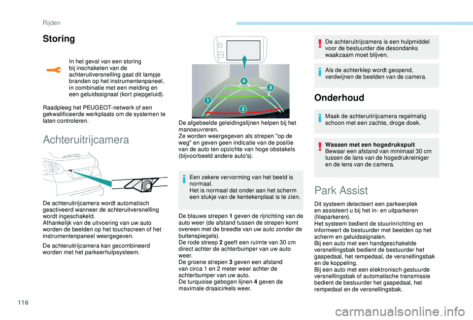 PEUGEOT 2008 2018  Instructieboekje (in Dutch) 116
Storing
In het geval van een storing 
bij inschakelen van de 
achteruitversnelling gaat dit lampje 
branden op het instrumentenpaneel, 
in combinatie met een melding en 
een geluidssignaal (kort p