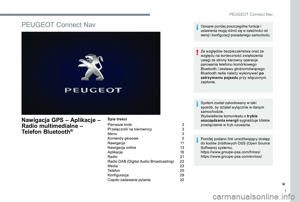 PEUGEOT 2008 2018  Instrukcja obsługi (in Polish) 1
PEUGEOT Connect Nav
Nawigacja GPS – Aplikacje  – 
R adio multimedialne – 
Telefon Bluetooth
®
Spis treści
Pier wsze kroki 
 
2
P

rzełączniki na kierownicy   
3
M

enu   
3
K

omendy głos