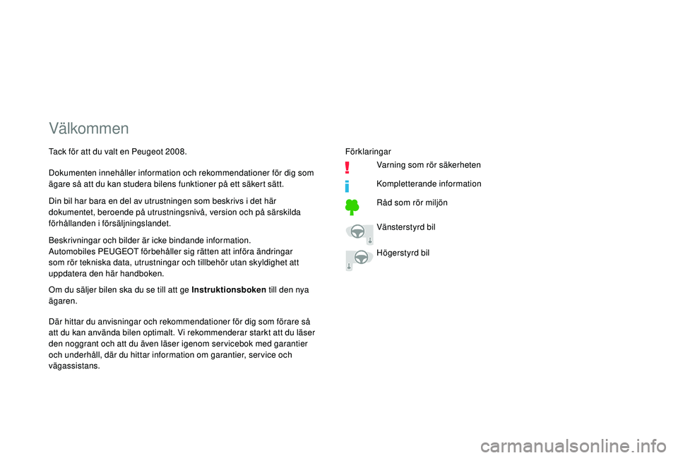 PEUGEOT 2008 2018 Bruksanvisningar (in Swedish) Välkommen
Beskrivningar och bilder är icke bindande information.
Automobiles PEUGEOT förbehåller sig rätten att införa ändringar
som rör tekniska data, utrustningar och tillbehör utan skyldi PEUGEOT 2008 2018 Bruksanvisningar (in Swedish) Välkommen
Beskrivningar och bilder är icke bindande information.
Automobiles PEUGEOT förbehåller sig rätten att införa ändringar
som rör tekniska data, utrustningar och tillbehör utan skyldi